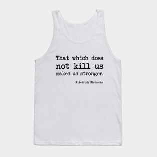 Friedrich Nietzsche - That which does not kill us makes us stronger. Tank Top